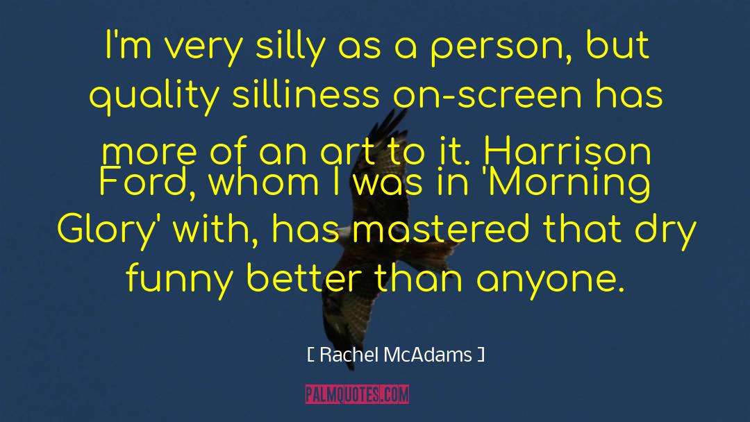 Silliness quotes by Rachel McAdams