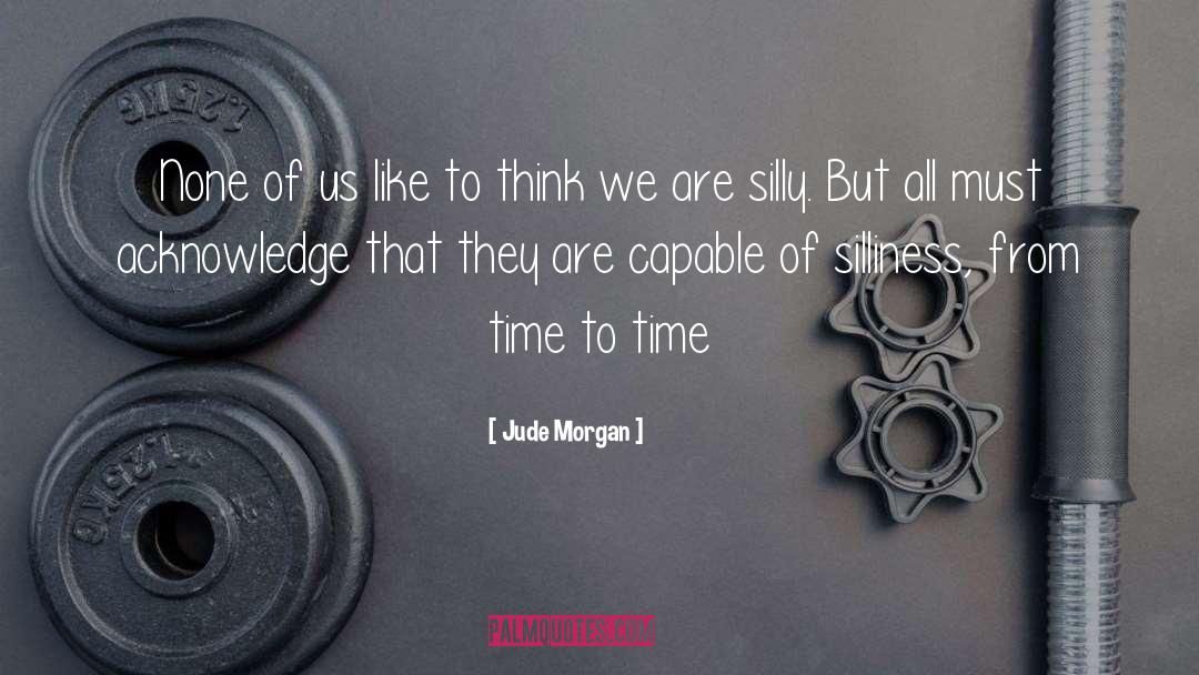 Silliness quotes by Jude Morgan
