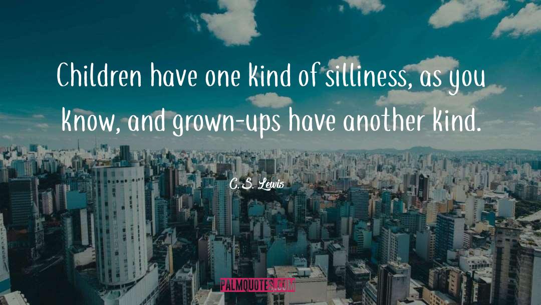 Silliness quotes by C.S. Lewis