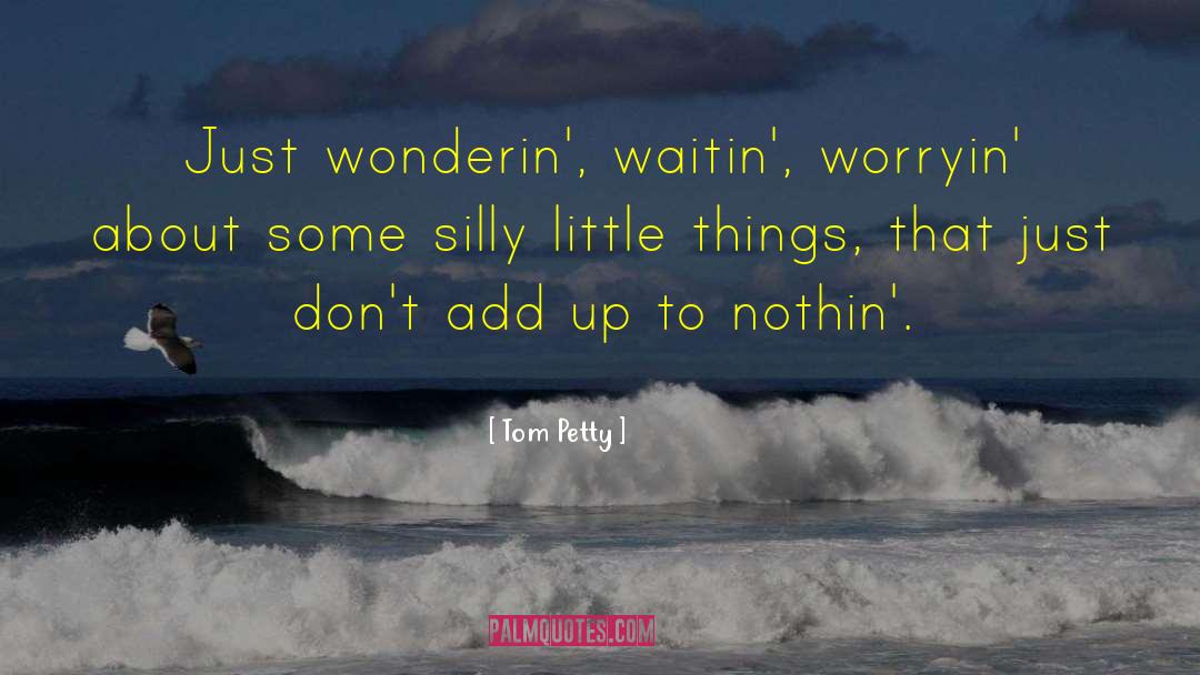 Silly Little quotes by Tom Petty