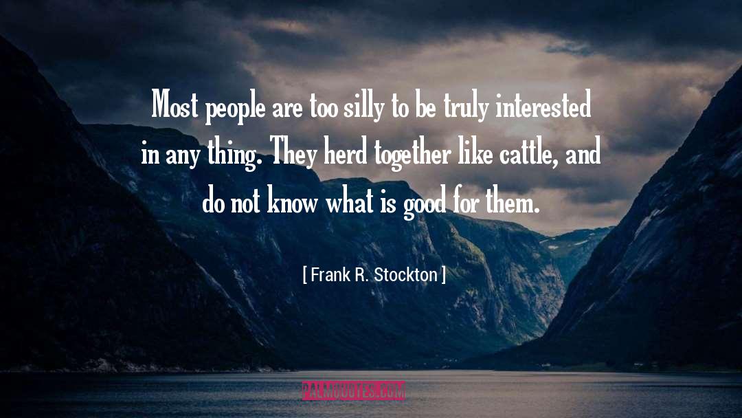 Silly People quotes by Frank R. Stockton