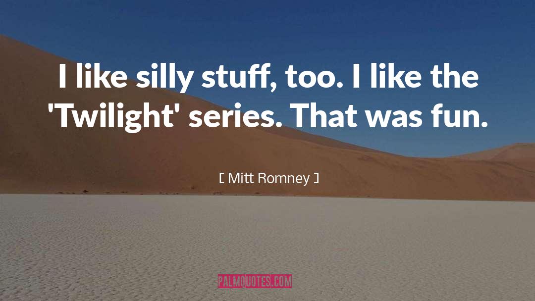 Silly Stuff quotes by Mitt Romney