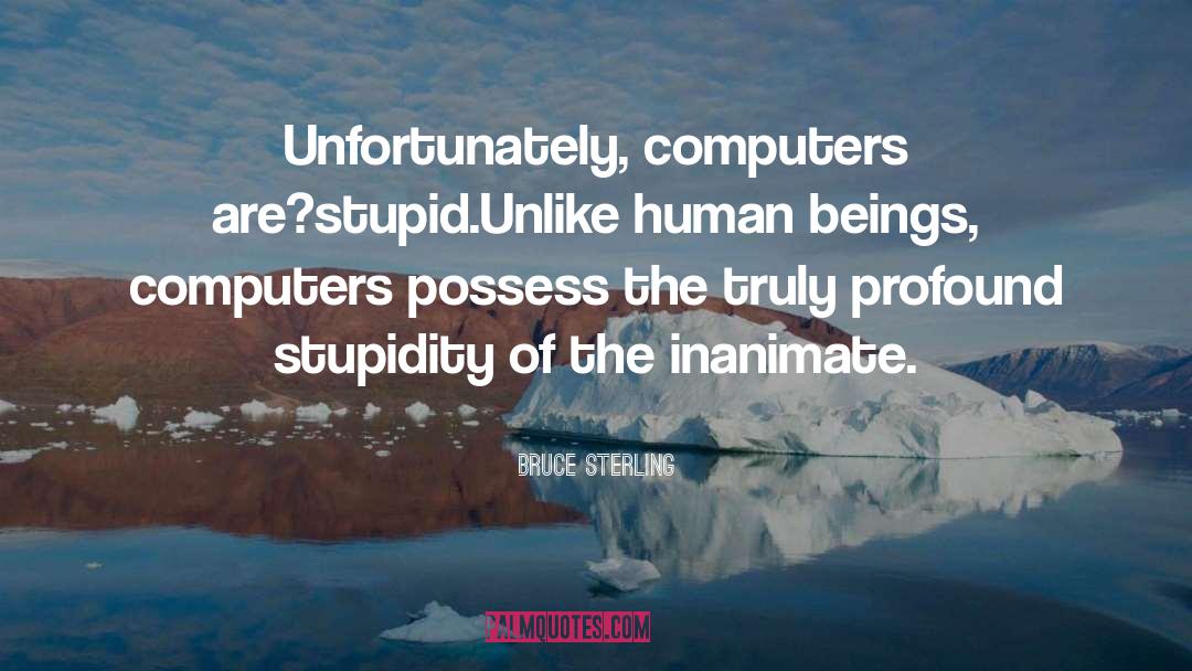 Silly Stupid quotes by Bruce Sterling