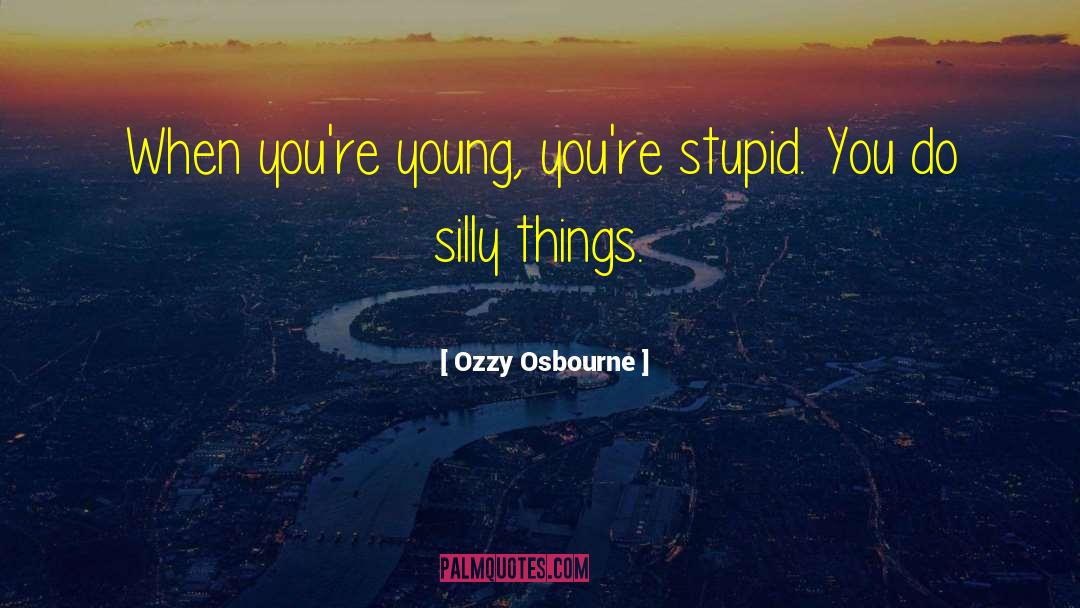 Silly Things quotes by Ozzy Osbourne