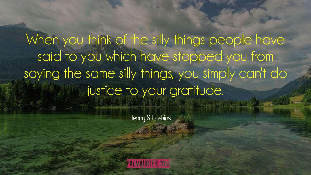 Silly Things quotes by Henry S. Haskins