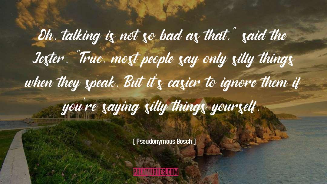 Silly Things quotes by Pseudonymous Bosch