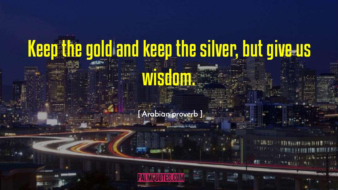 Silver Borne quotes by Arabian Proverb