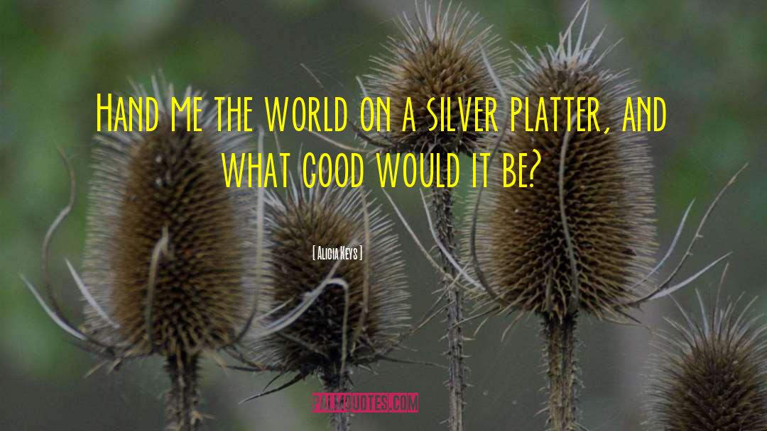 Silver Platter quotes by Alicia Keys