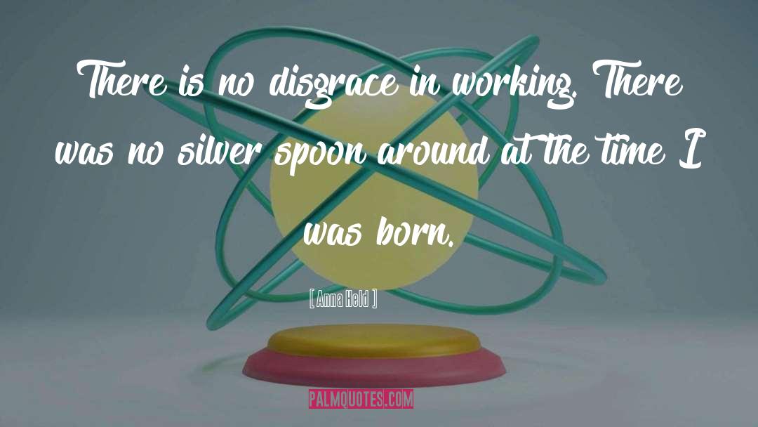 Silver Spoon quotes by Anna Held