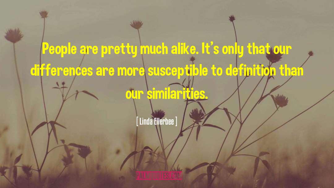 Similarities quotes by Linda Ellerbee