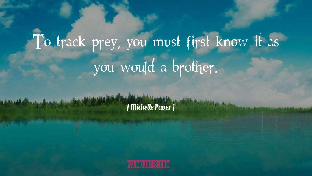 Similars Between Predator Prey quotes by Michelle Paver