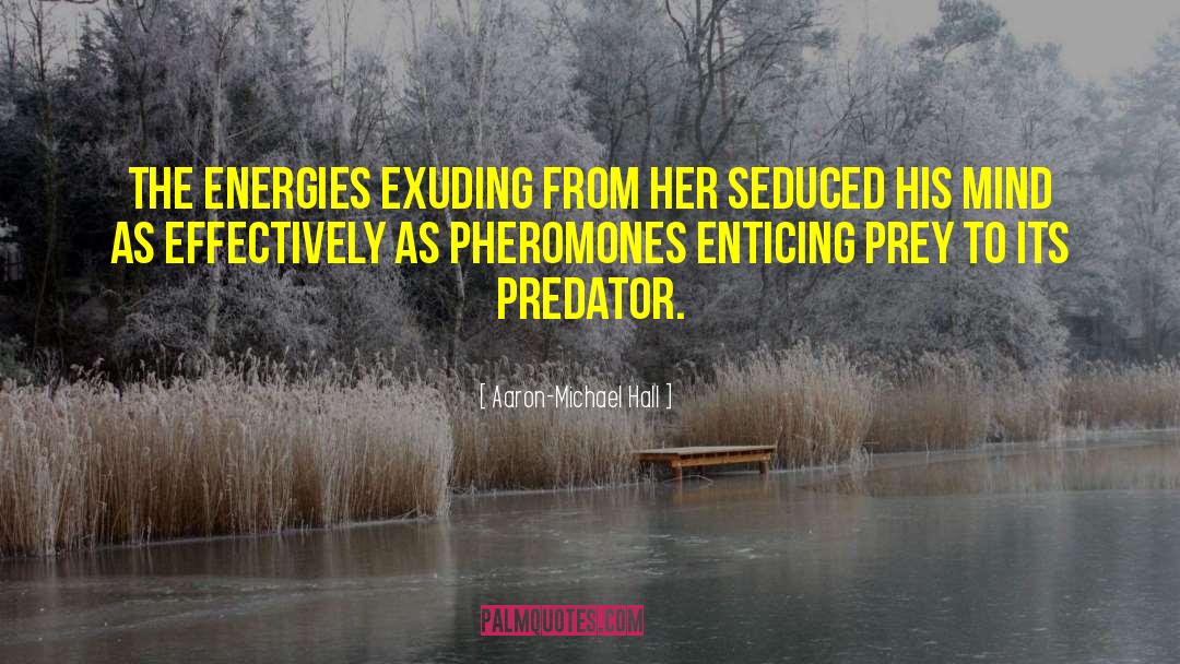 Similars Between Predator Prey quotes by Aaron-Michael Hall