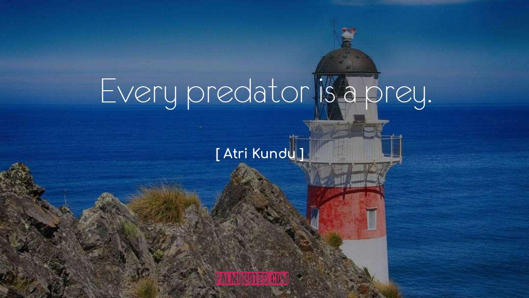 Similars Between Predator Prey quotes by Atri Kundu
