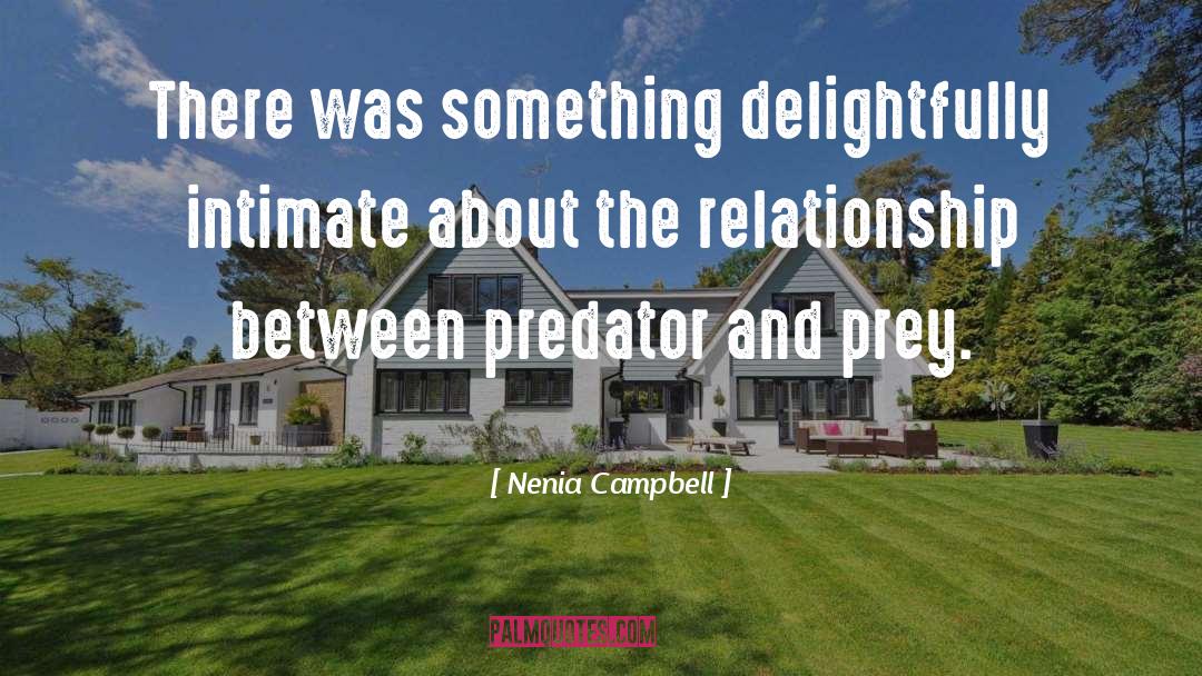 Similars Between Predator Prey quotes by Nenia Campbell