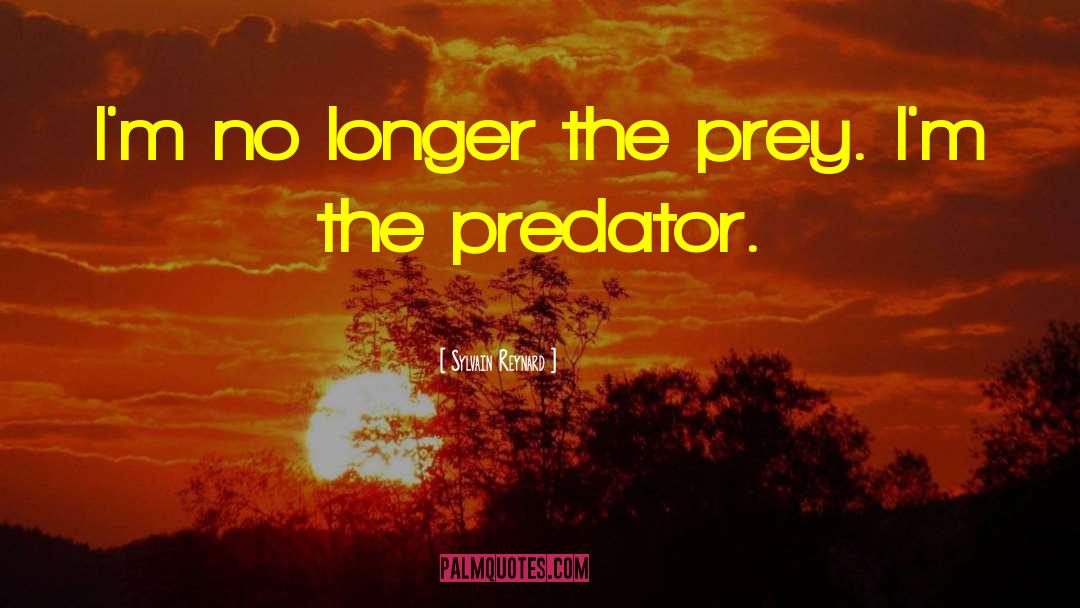 Similars Between Predator Prey quotes by Sylvain Reynard