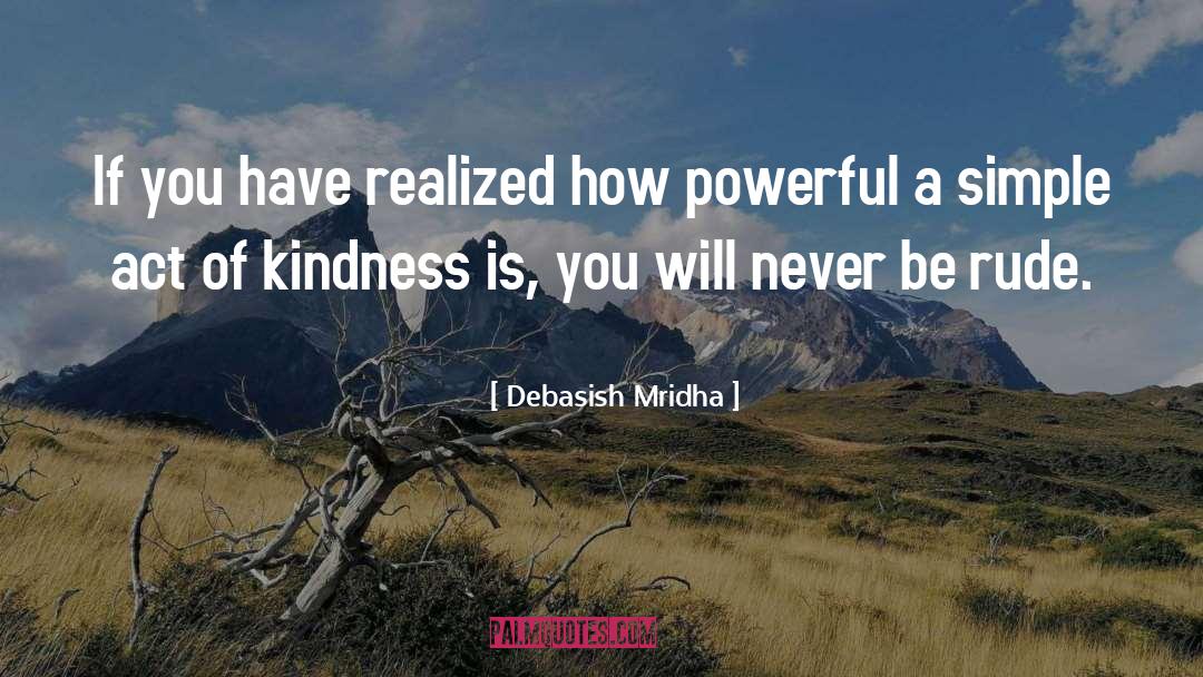 Simple Act Of Kindness quotes by Debasish Mridha