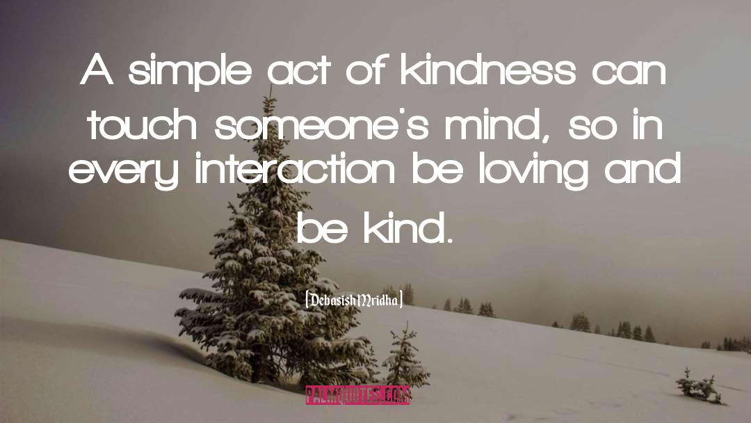 Simple Act Of Kindness quotes by Debasish Mridha