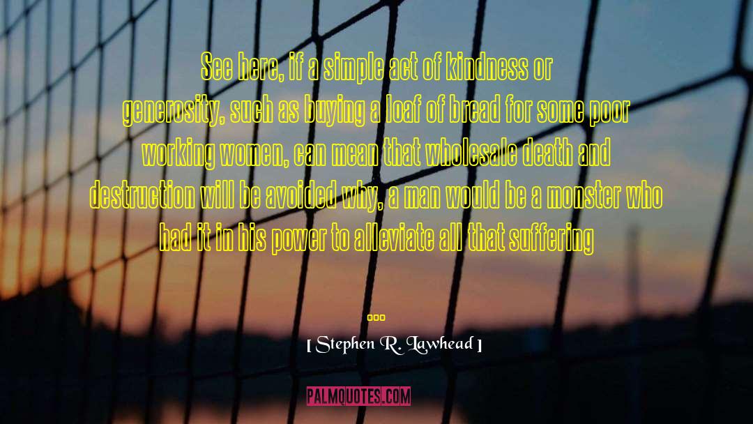 Simple Act Of Kindness quotes by Stephen R. Lawhead