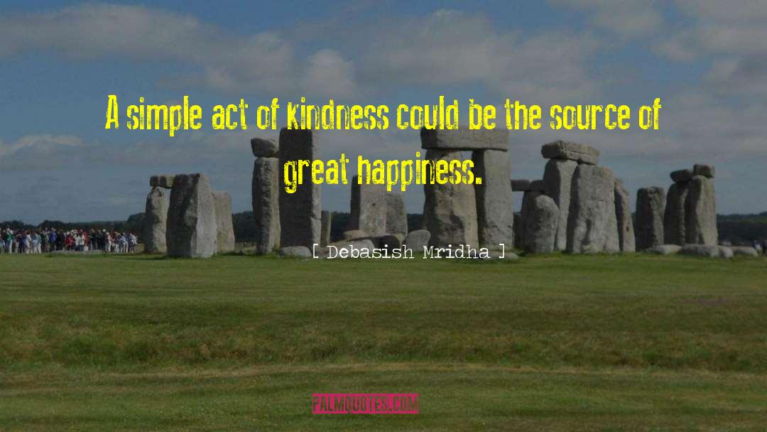 Simple Act Of Kindness quotes by Debasish Mridha
