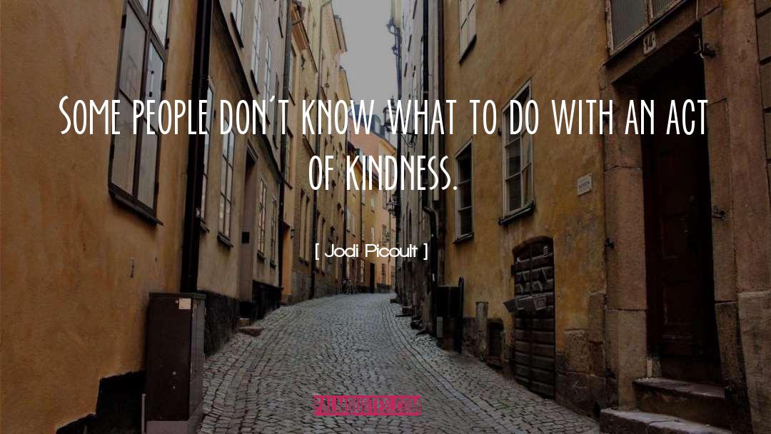 Simple Act Of Kindness quotes by Jodi Picoult