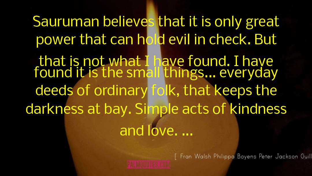 Simple Acts Of Kindness quotes by Fran Walsh Philippa Boyens Peter Jackson Guillermo Del Toro