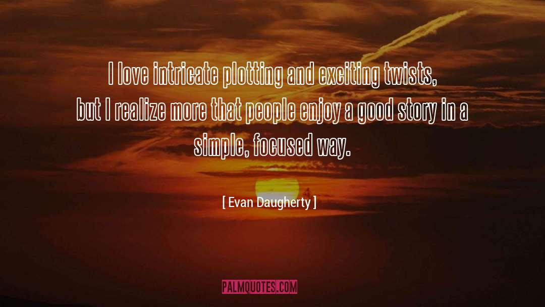 Simple Focused Thought quotes by Evan Daugherty