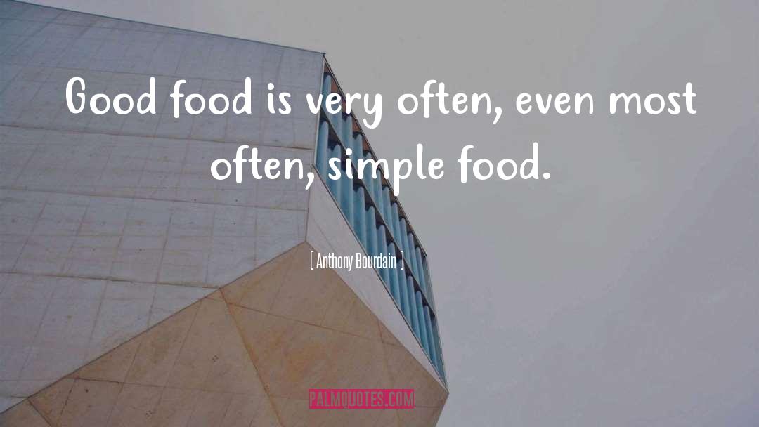 Simple Food quotes by Anthony Bourdain