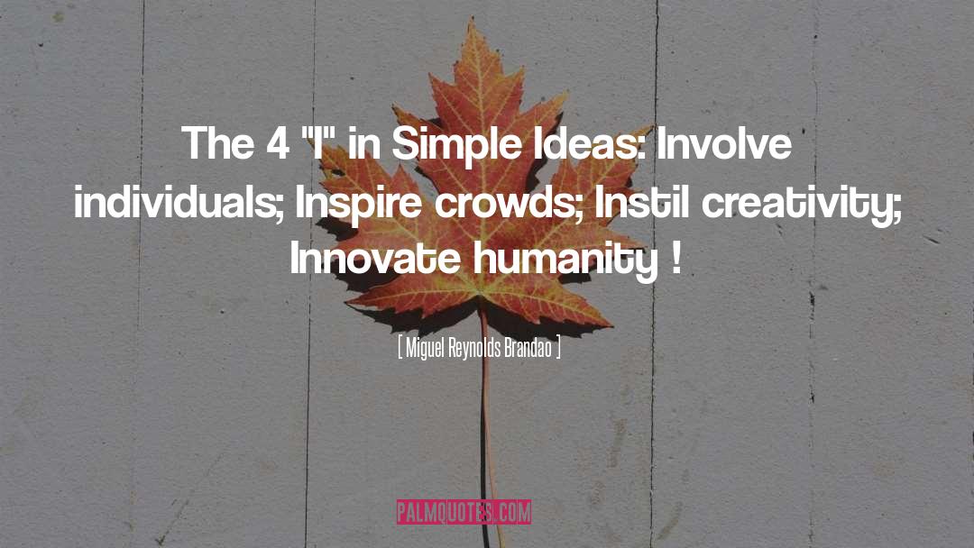 Simple Ideas quotes by Miguel Reynolds Brandao