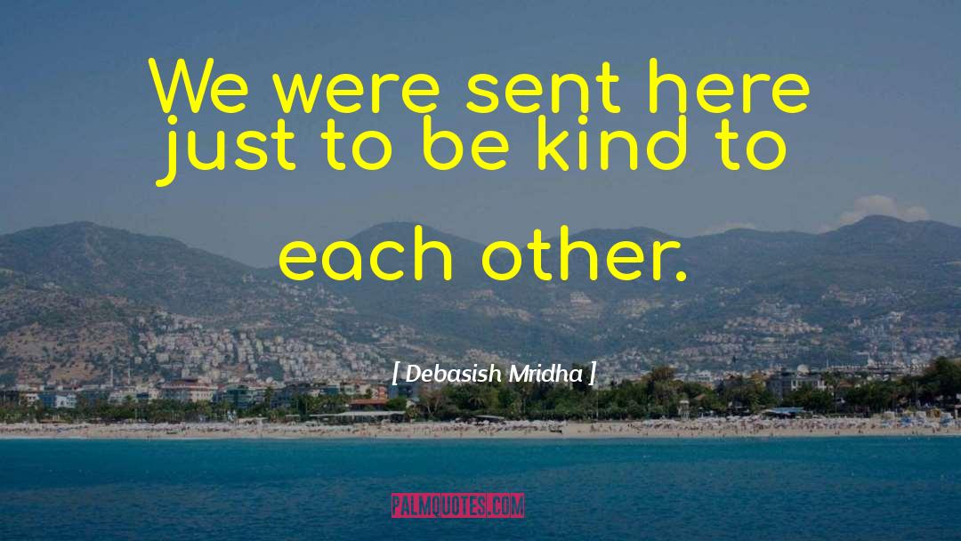 Simple Kindness quotes by Debasish Mridha