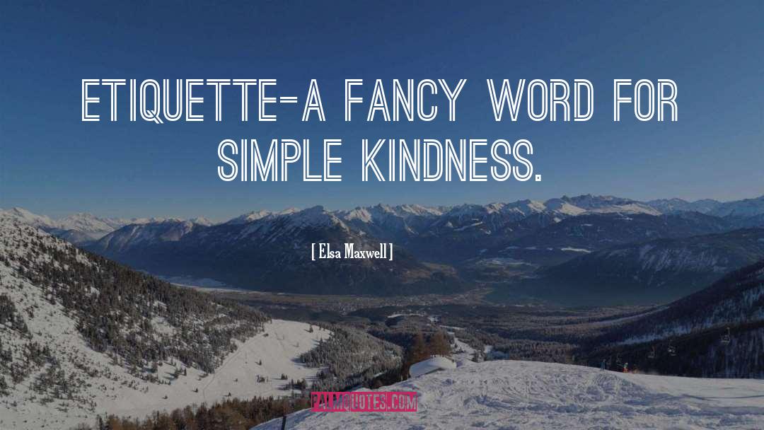 Simple Kindness quotes by Elsa Maxwell