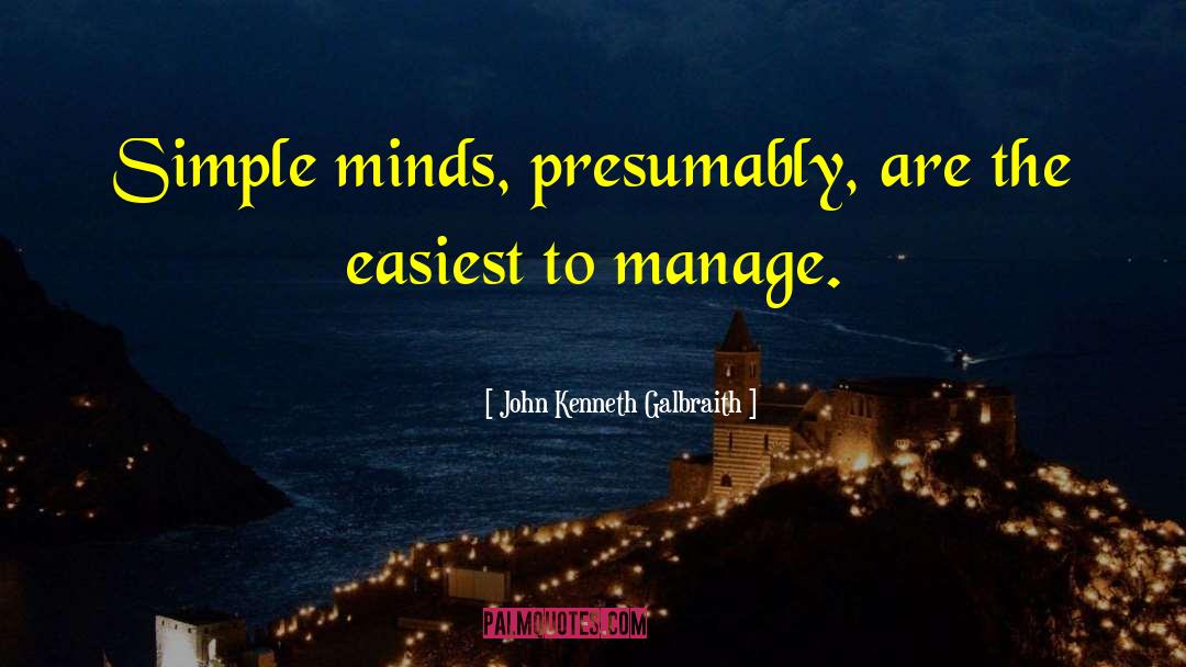 Simple Minds quotes by John Kenneth Galbraith