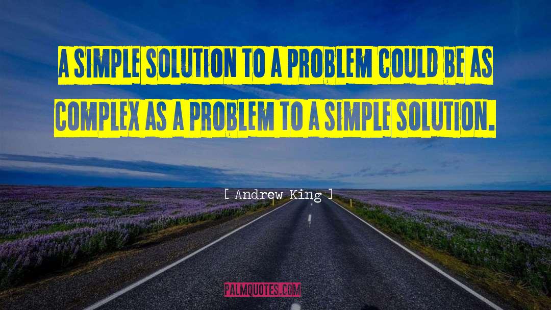 Simple Solution quotes by Andrew King
