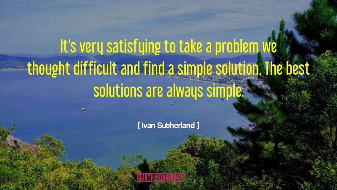 Simple Solution quotes by Ivan Sutherland