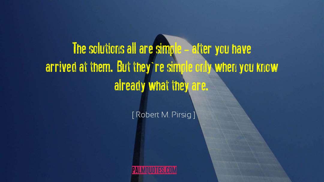 Simple Solutions quotes by Robert M. Pirsig