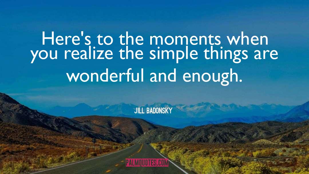 Simple Things quotes by Jill Badonsky