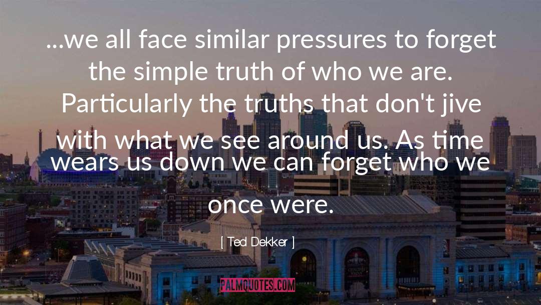 Simple Truth quotes by Ted Dekker