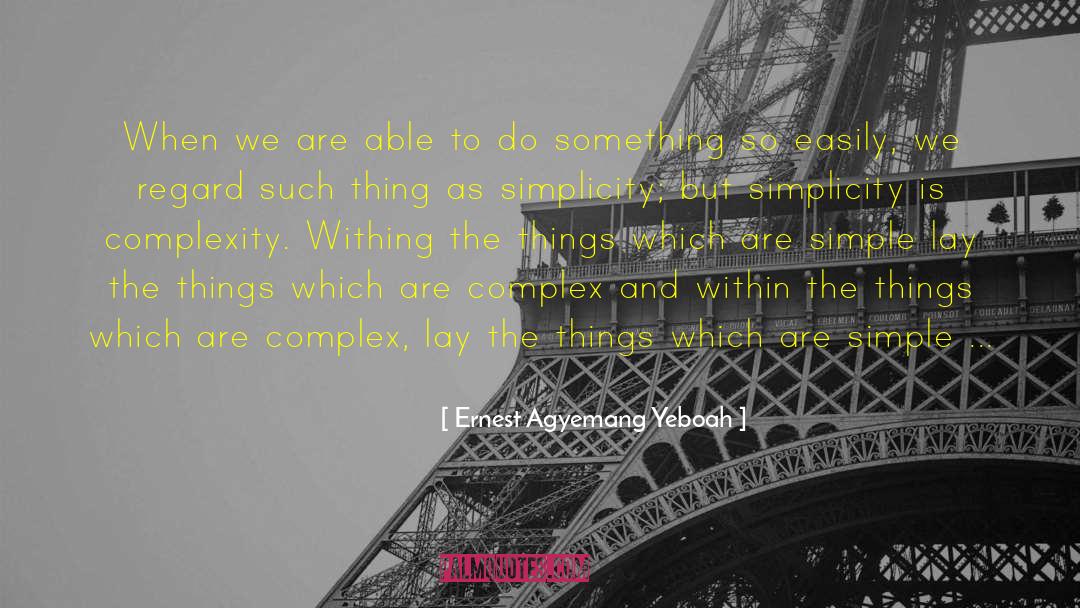 Simpleness quotes by Ernest Agyemang Yeboah
