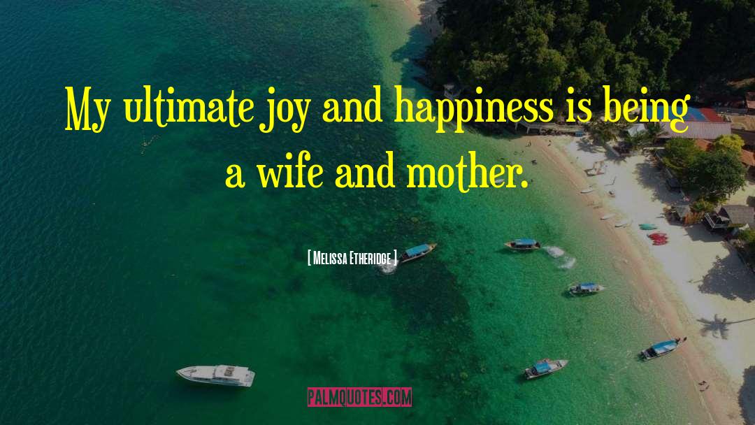 Simplicity Happiness Joy quotes by Melissa Etheridge