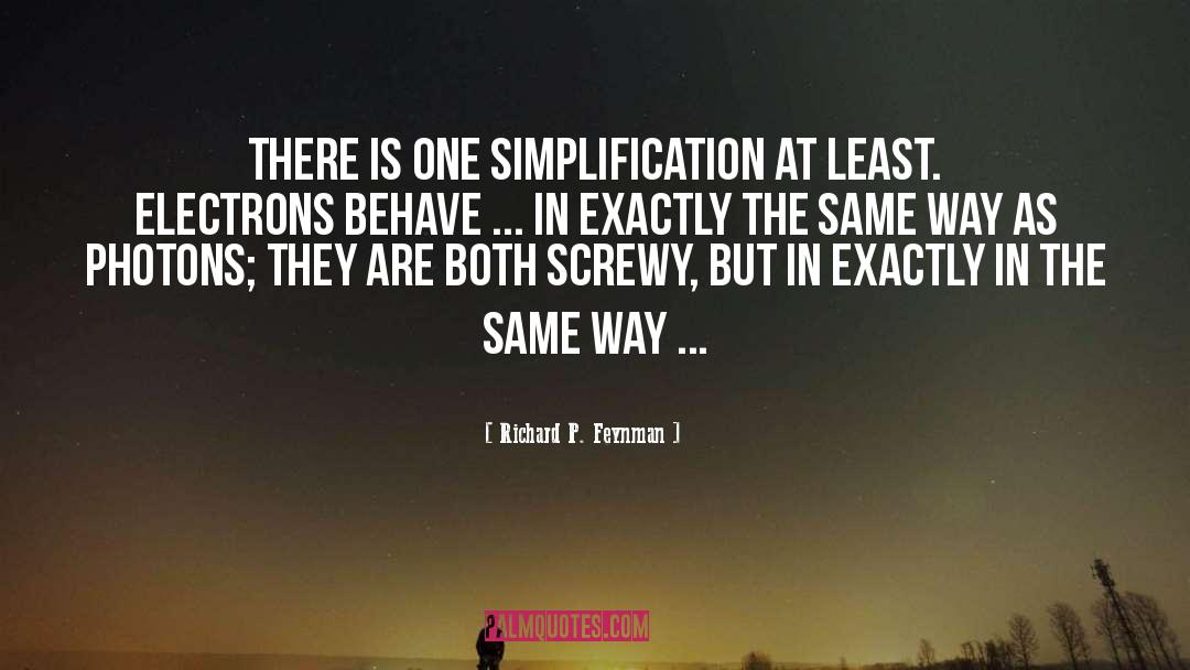 Simplification quotes by Richard P. Feynman