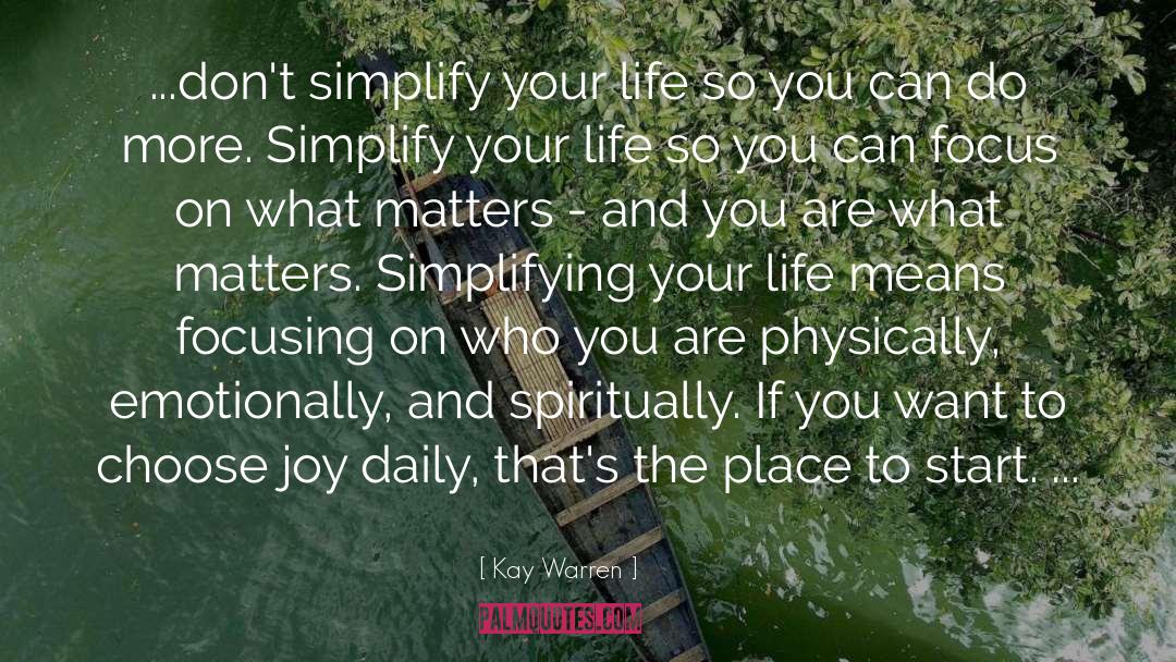 Simplifying Your Life quotes by Kay Warren