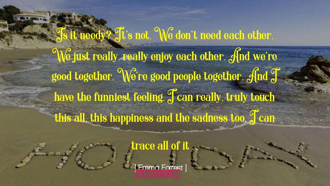 Simply Happiness In All quotes by Emma Forrest