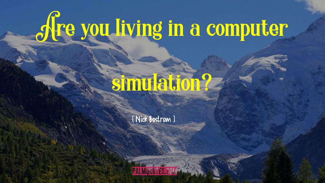 Simulation quotes by Nick Bostrom