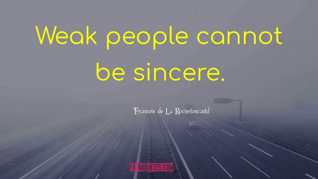 Sincere People quotes by Francois De La Rochefoucauld