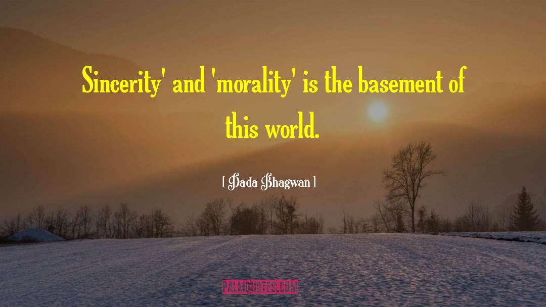 Sincerity And Morality quotes by Dada Bhagwan