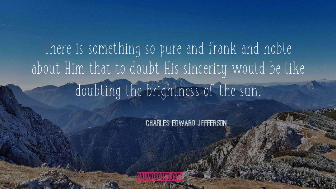Sincerity quotes by Charles Edward Jefferson