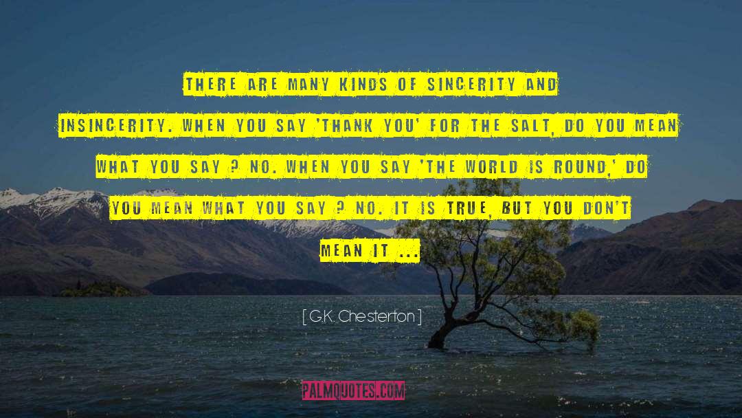 Sincerity True Mean quotes by G.K. Chesterton