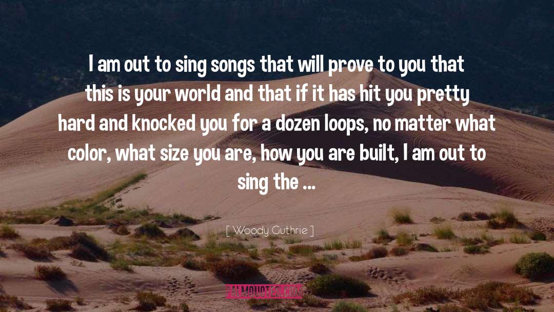 Sing Just To Express Yourself quotes by Woody Guthrie