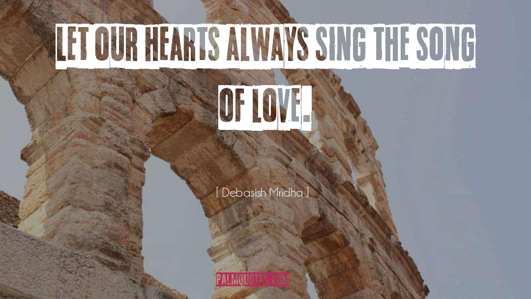 Sing The Song Of Love quotes by Debasish Mridha