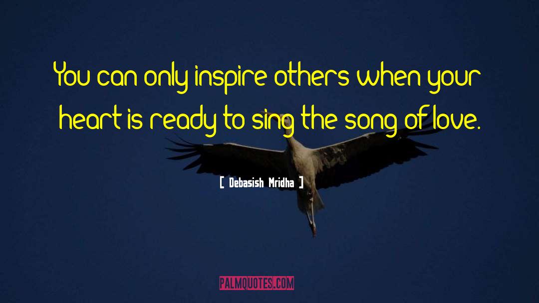 Sing The Song Of Love quotes by Debasish Mridha