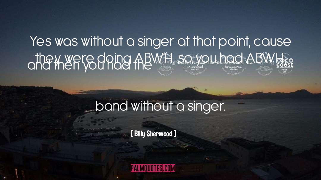 Singer quotes by Billy Sherwood